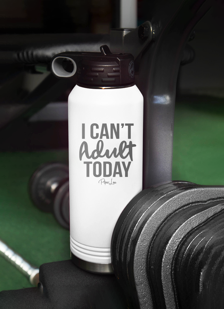 I Can't Adult Today Water Bottle