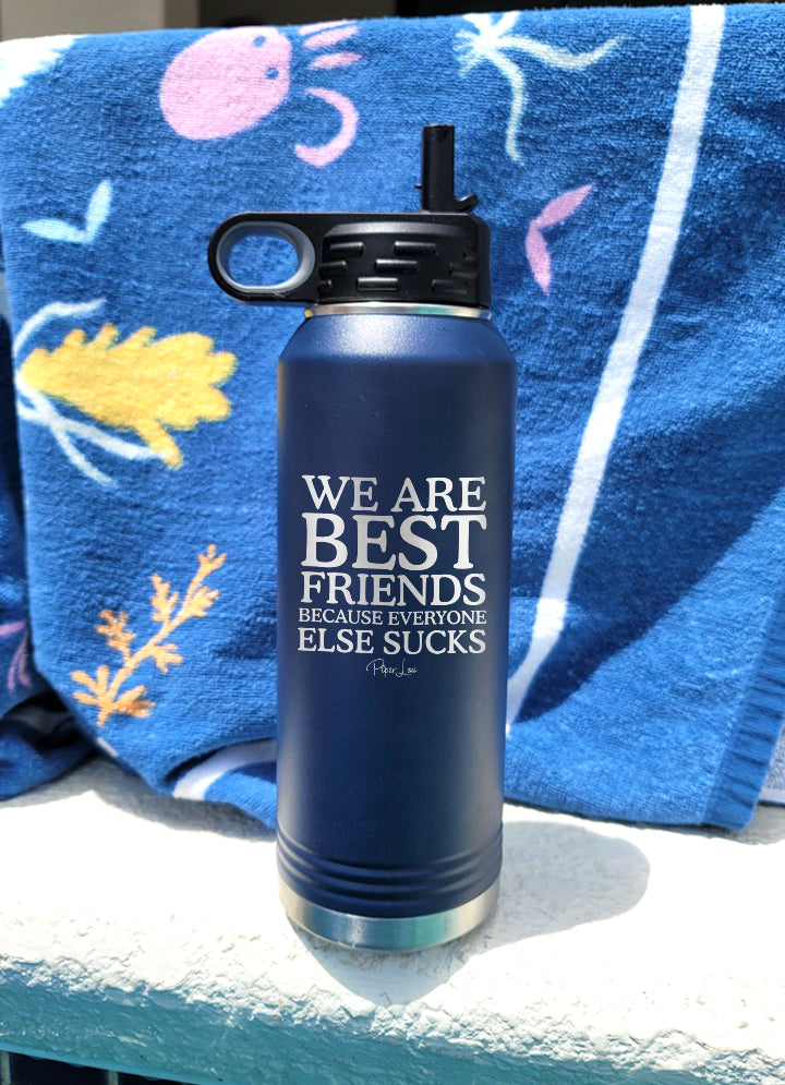 Some Girls are Best Friends Because Everyone Else Sucks 32oz Water Bottle