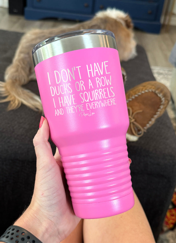 I Don't Have Ducks Or A Row I Have Squirrels Old School Tumbler