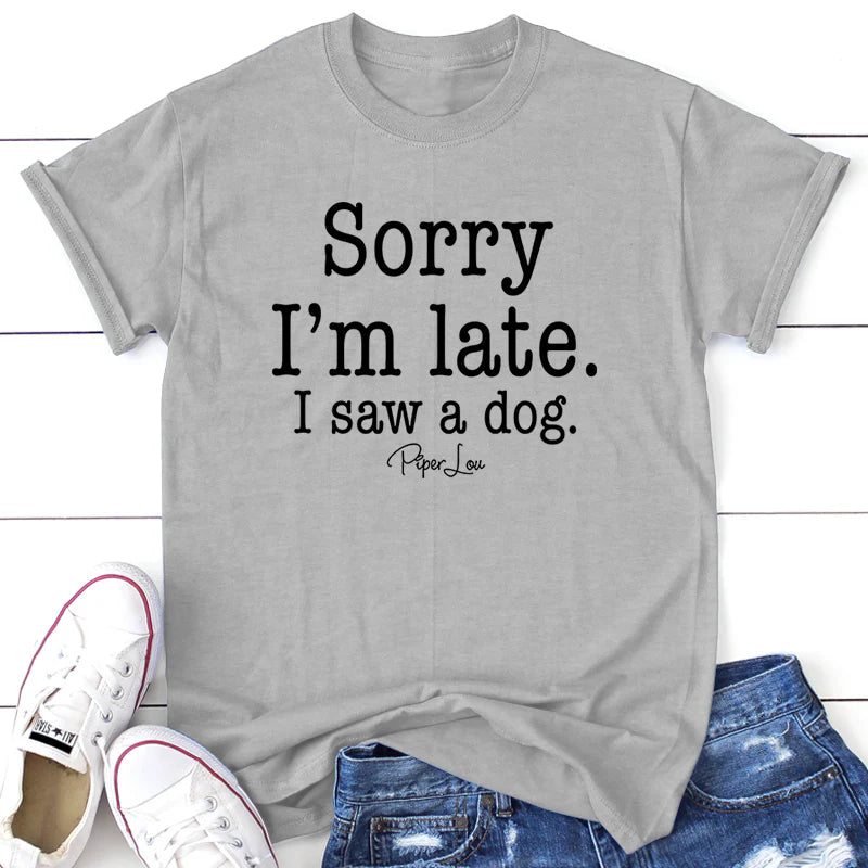 Clearance | Sorry I'm Late I Saw A Dog