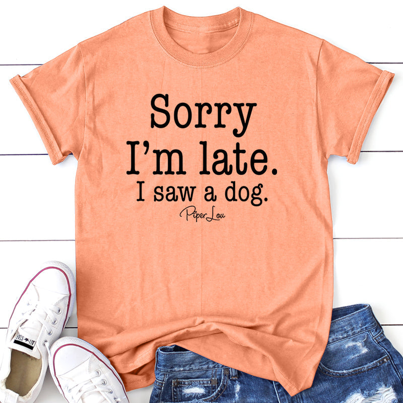 Clearance | Sorry I'm Late I Saw A Dog