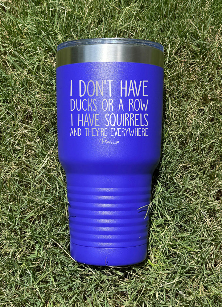 I Don't Have Ducks Or A Row I Have Squirrels Old School Tumbler