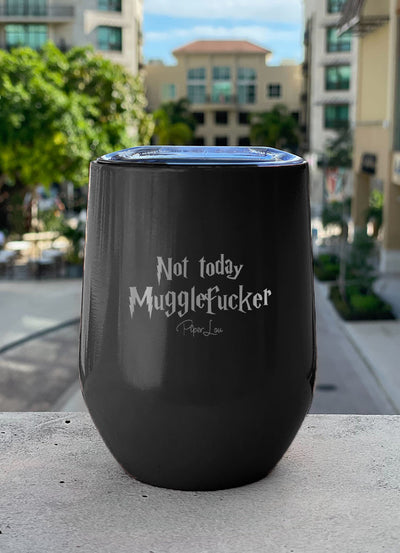 Not Today Mugglefucker 12oz Stemless Wine Cup