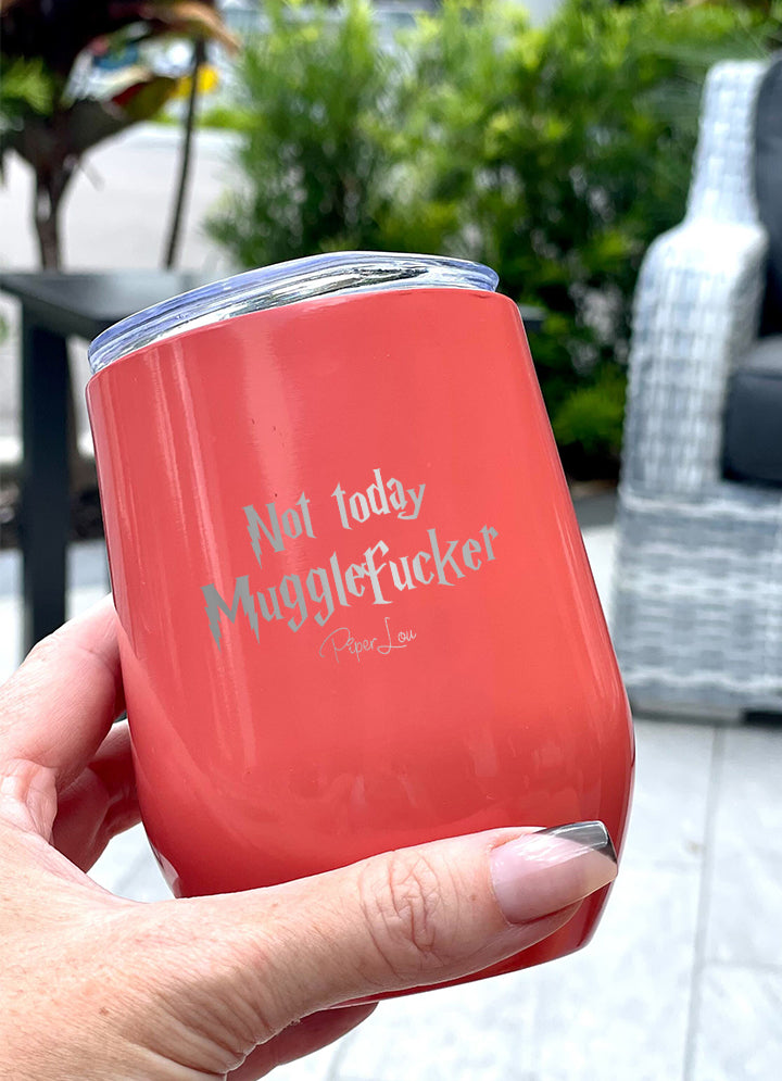 Not Today Mugglefucker 12oz Stemless Wine Cup