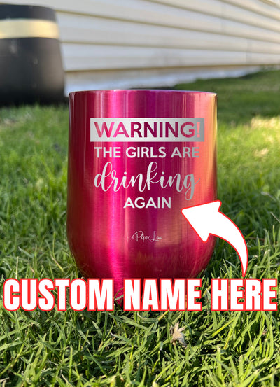 Warning The Girls Are Drinking Again (CUSTOM) Laser Etched Tumbler