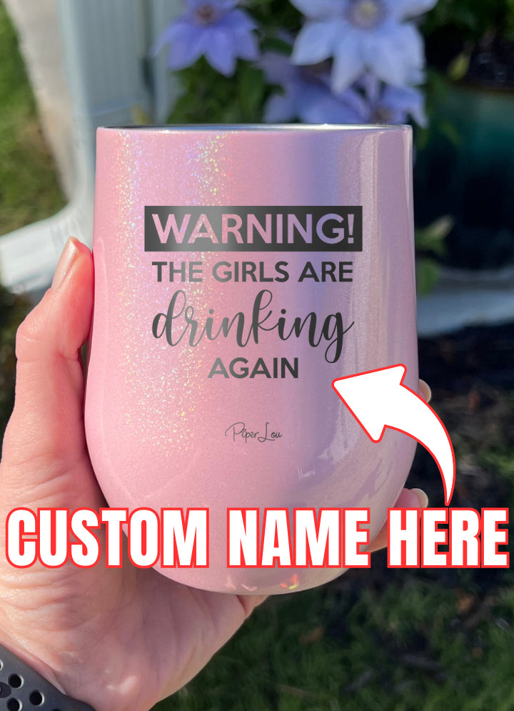 Warning The Girls Are Drinking Again (CUSTOM) Laser Etched Tumbler