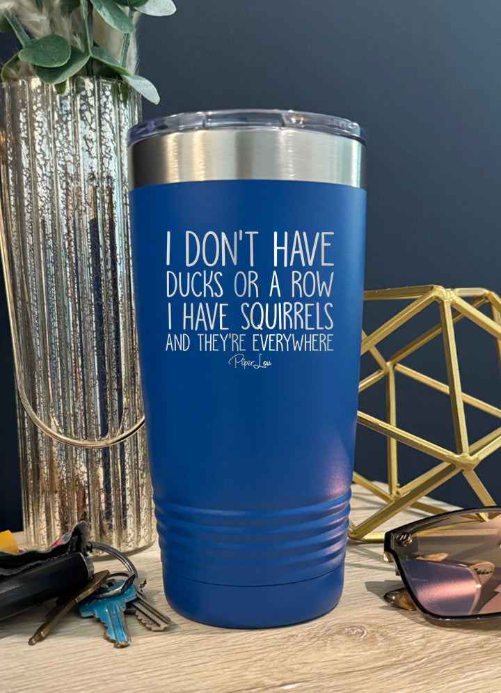 I Don't Have Ducks Or A Row I Have Squirrels Old School Tumbler