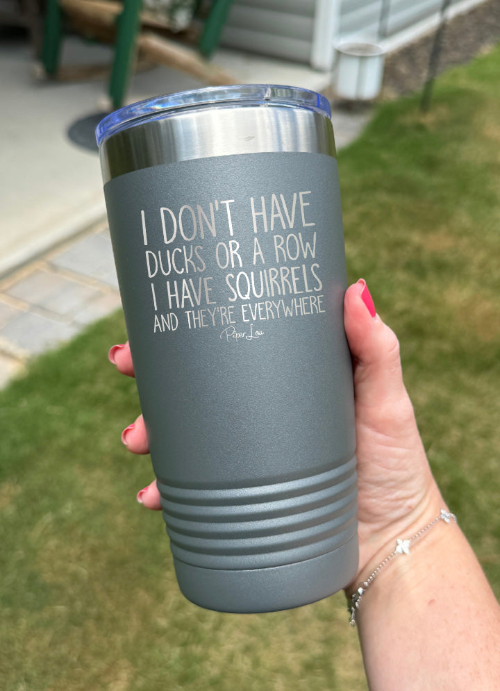 I Don't Have Ducks Or A Row I Have Squirrels Old School Tumbler