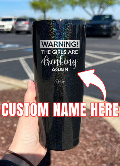 Warning The Girls Are Drinking Again (CUSTOM) Laser Etched Tumbler