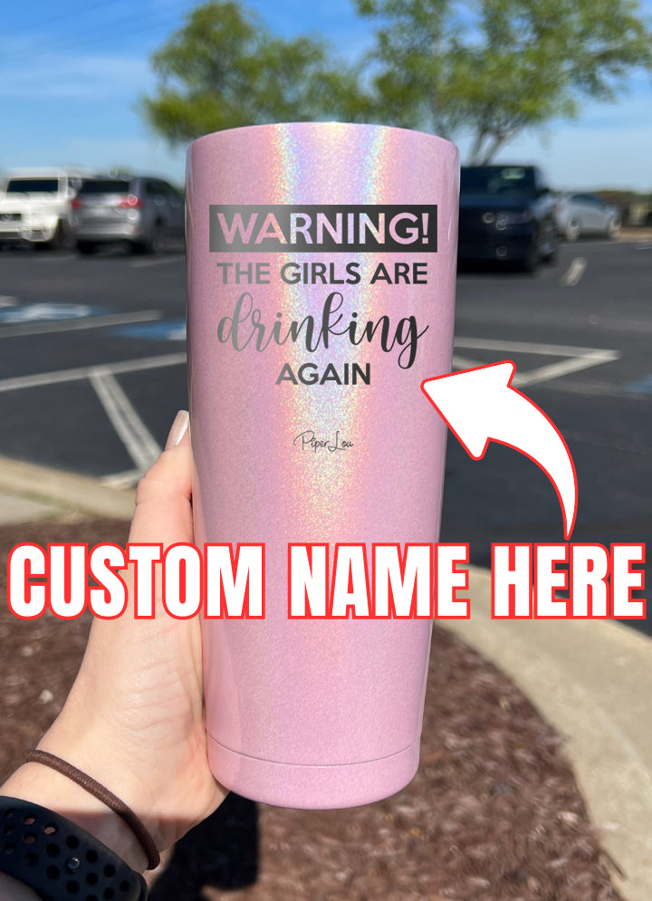 Warning The Girls Are Drinking Again (CUSTOM) Laser Etched Tumbler