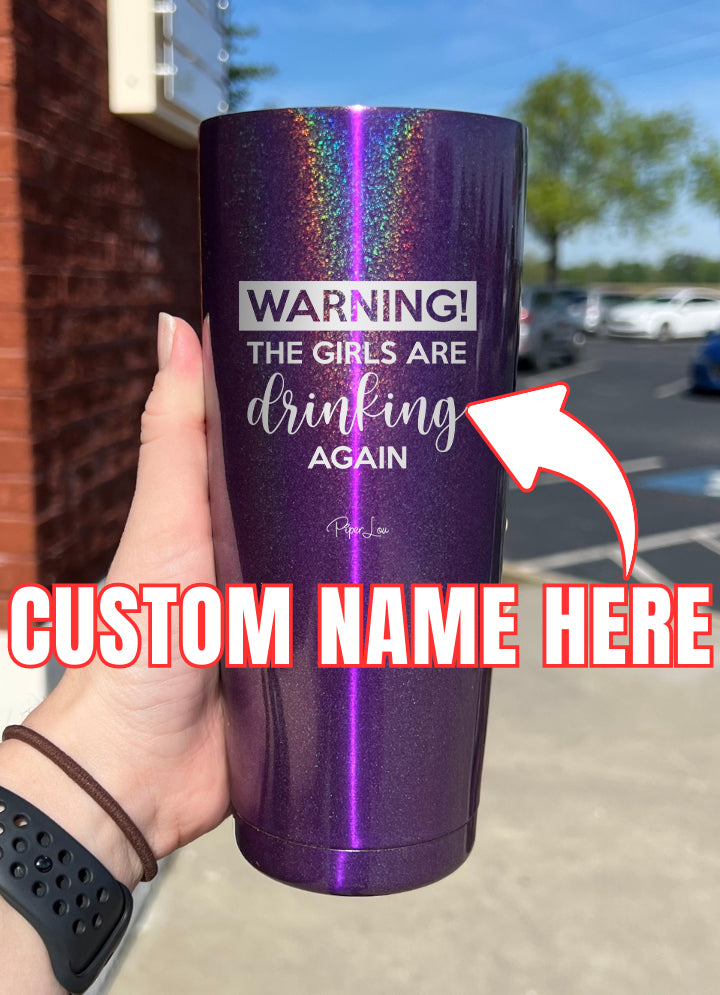 Warning The Girls Are Drinking Again (CUSTOM) Laser Etched Tumbler