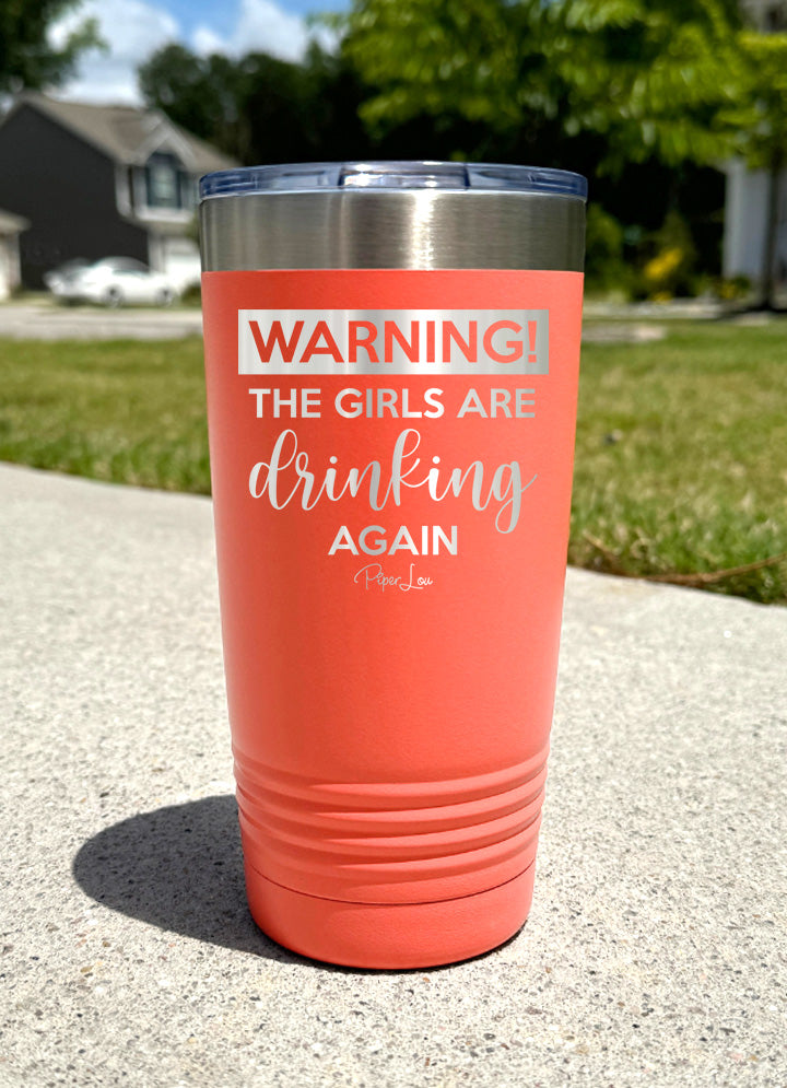 Warning the Girls Are Drinking Again Old School Tumbler