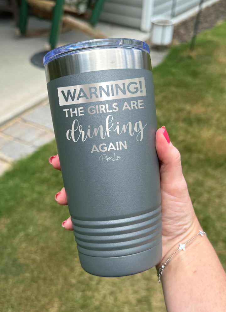 Warning the Girls Are Drinking Again Old School Tumbler