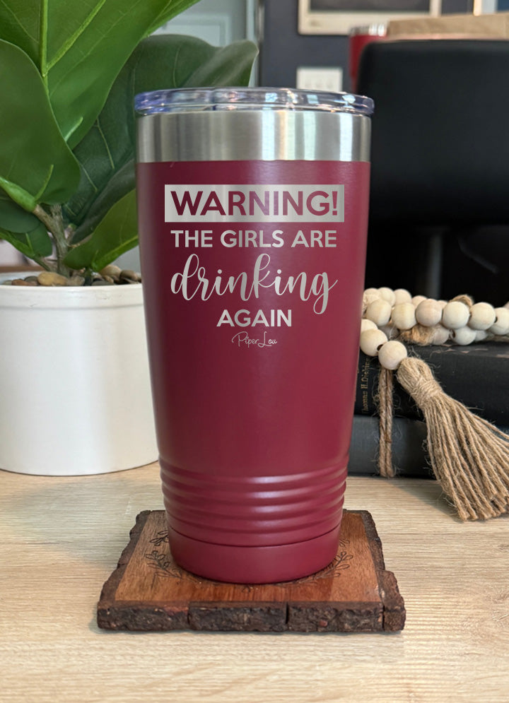 Warning the Girls Are Drinking Again Old School Tumbler