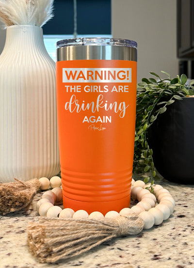 Warning the Girls Are Drinking Again Old School Tumbler