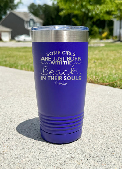 Some Girls Are Born With The Beach In Their Souls Old School Tumbler