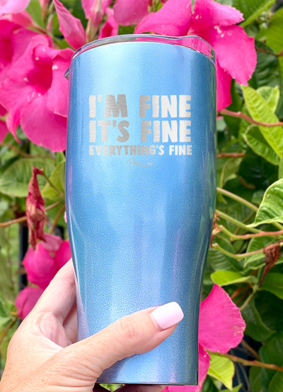 Clearance | I'm Fine It's Fine Everything's Fine Laser Etched Tumbler