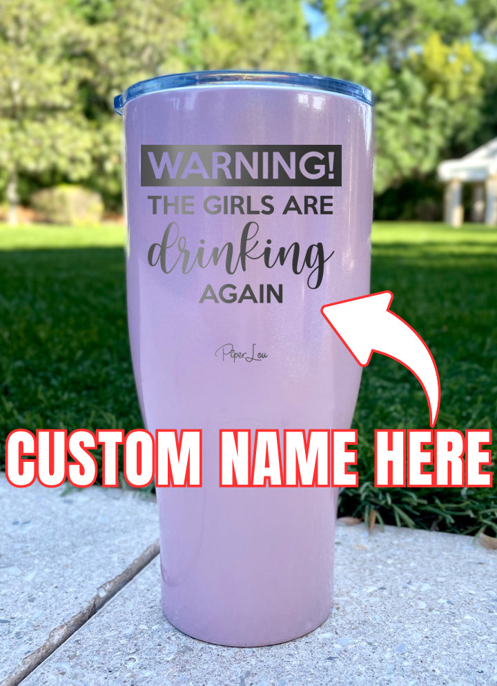 Warning The Girls Are Drinking Again (CUSTOM) Laser Etched Tumbler