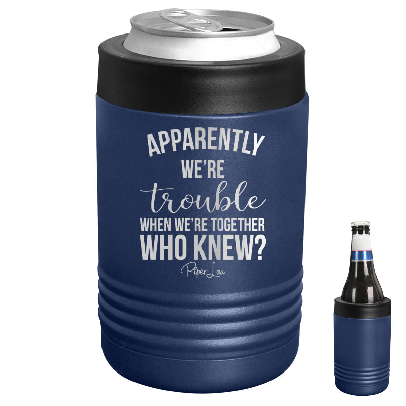 $12 Summer | Apparently We're Trouble When We're Together Beverage Holder