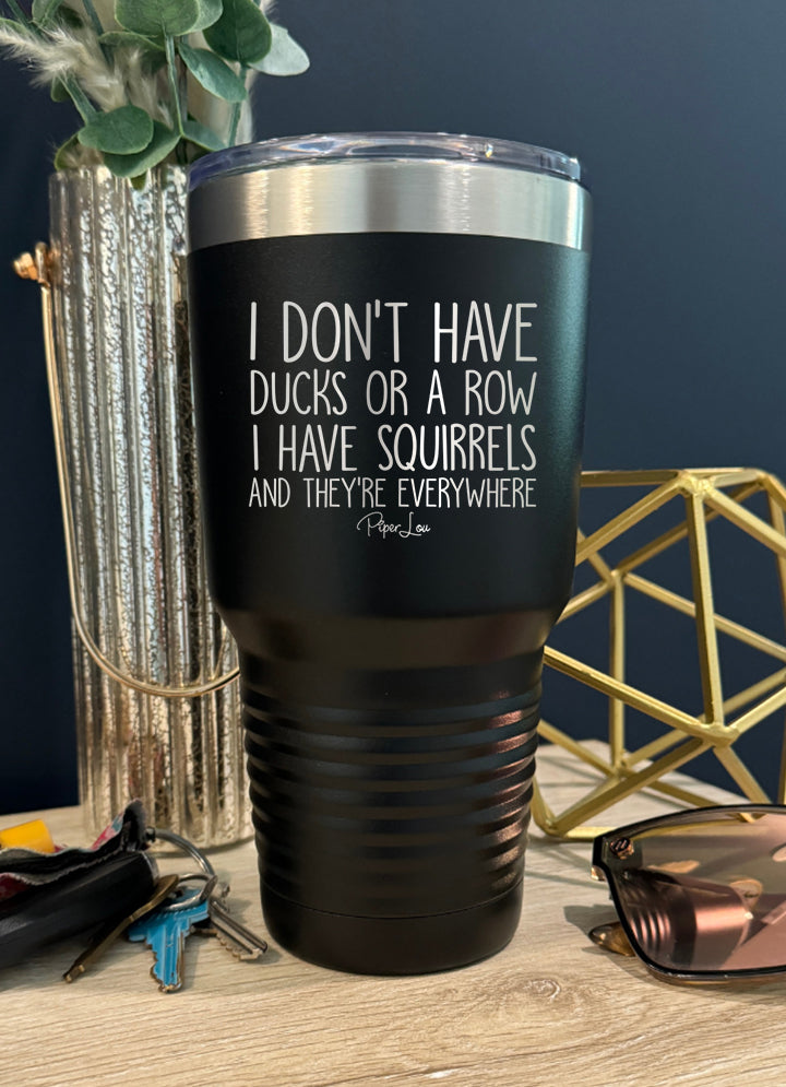 I Don't Have Ducks Or A Row I Have Squirrels Old School Tumbler