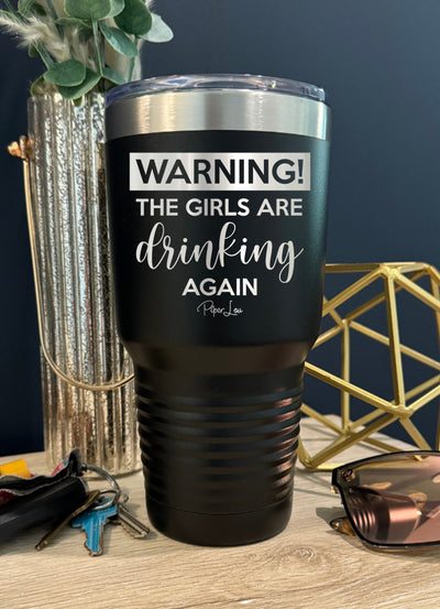 Warning the Girls Are Drinking Again Old School Tumbler