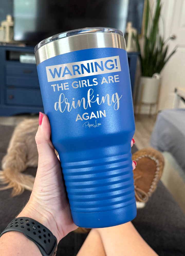 Warning the Girls Are Drinking Again Old School Tumbler