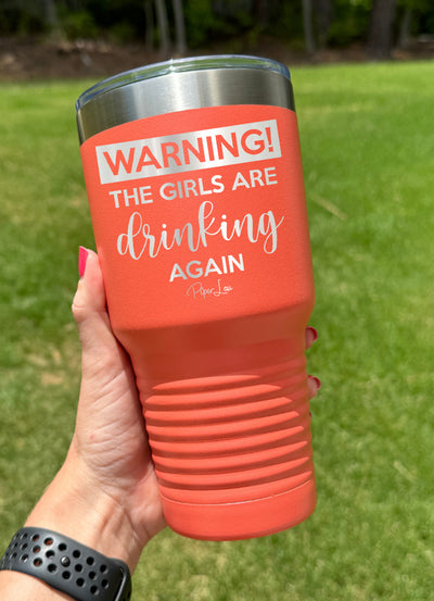 Warning the Girls Are Drinking Again Old School Tumbler