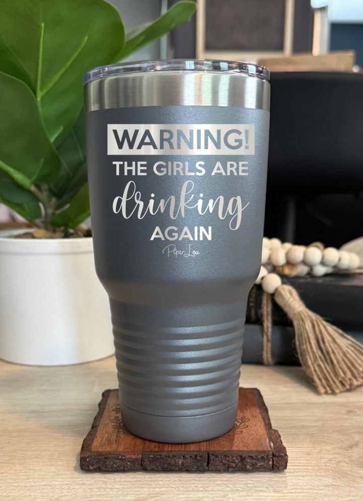 Warning the Girls Are Drinking Again Old School Tumbler