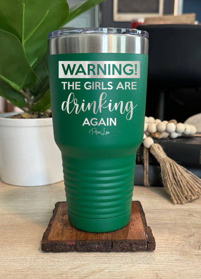 Warning the Girls Are Drinking Again Old School Tumbler