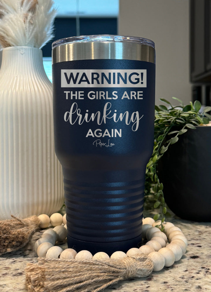 Warning the Girls Are Drinking Again Old School Tumbler