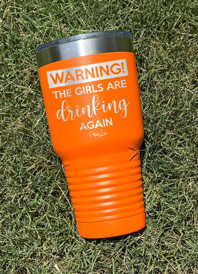 Warning the Girls Are Drinking Again Old School Tumbler