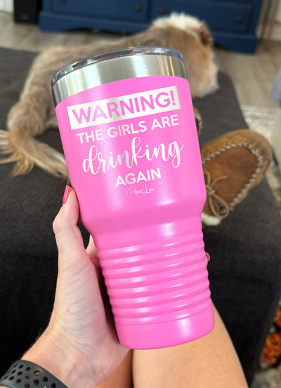 Warning the Girls Are Drinking Again Old School Tumbler