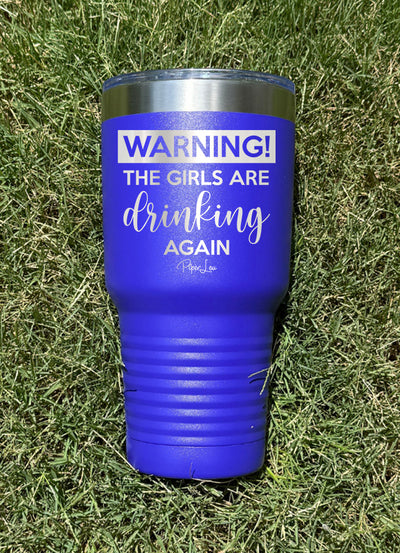 Warning the Girls Are Drinking Again Old School Tumbler