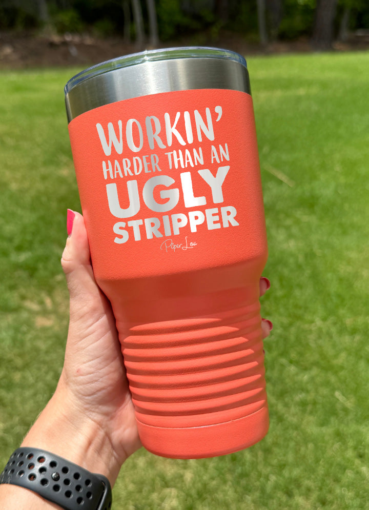 Working Harder Than An Ugly Stripper Old School Tumbler