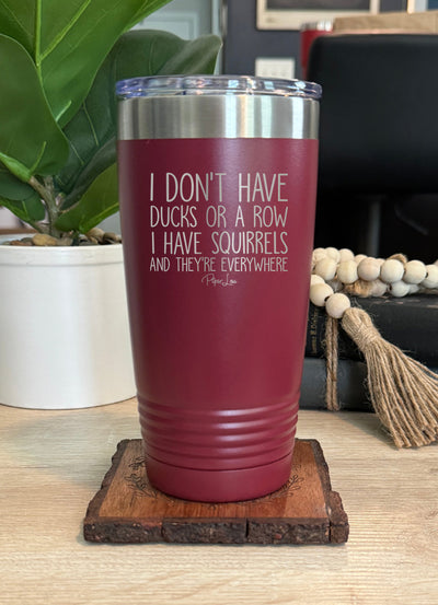 I Don't Have Ducks Or A Row I Have Squirrels Old School Tumbler