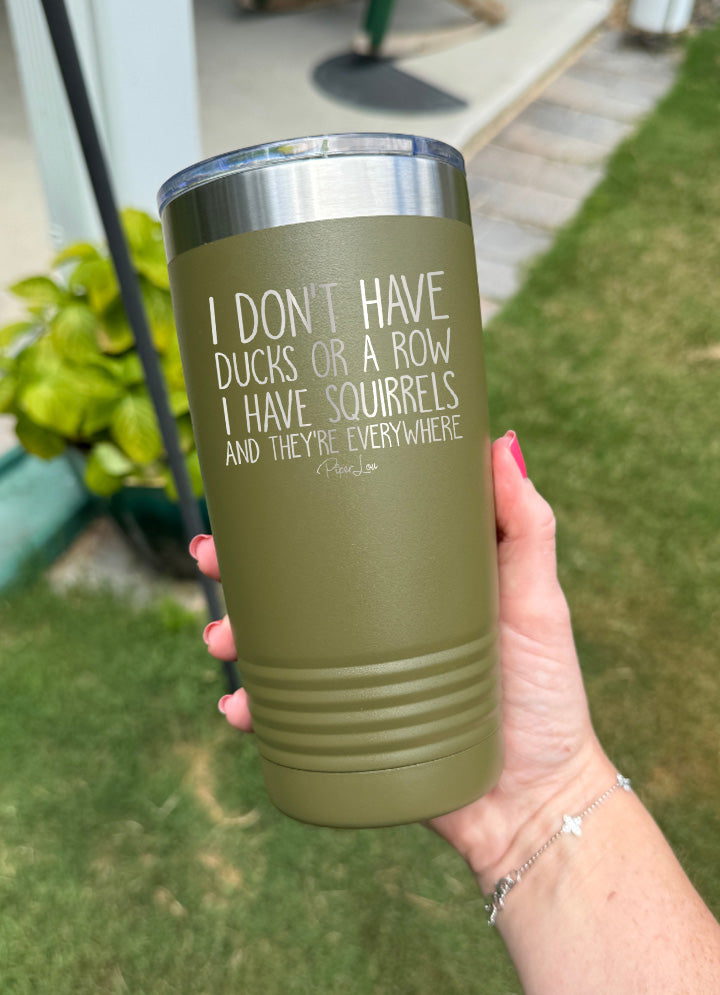 I Don't Have Ducks Or A Row I Have Squirrels Old School Tumbler