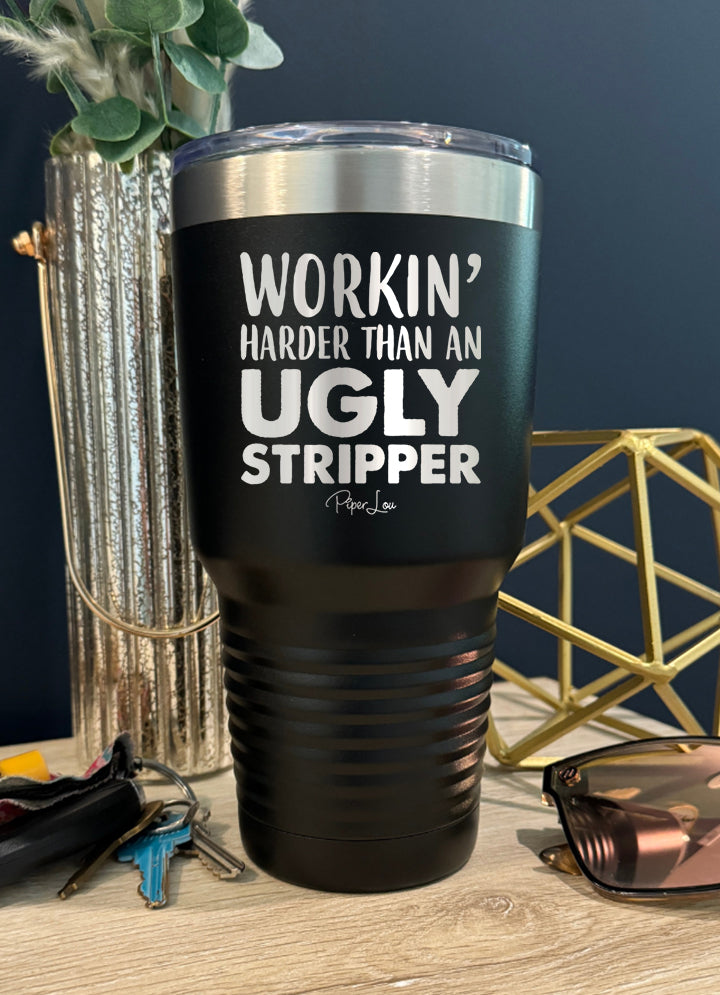 Working Harder Than An Ugly Stripper Old School Tumbler