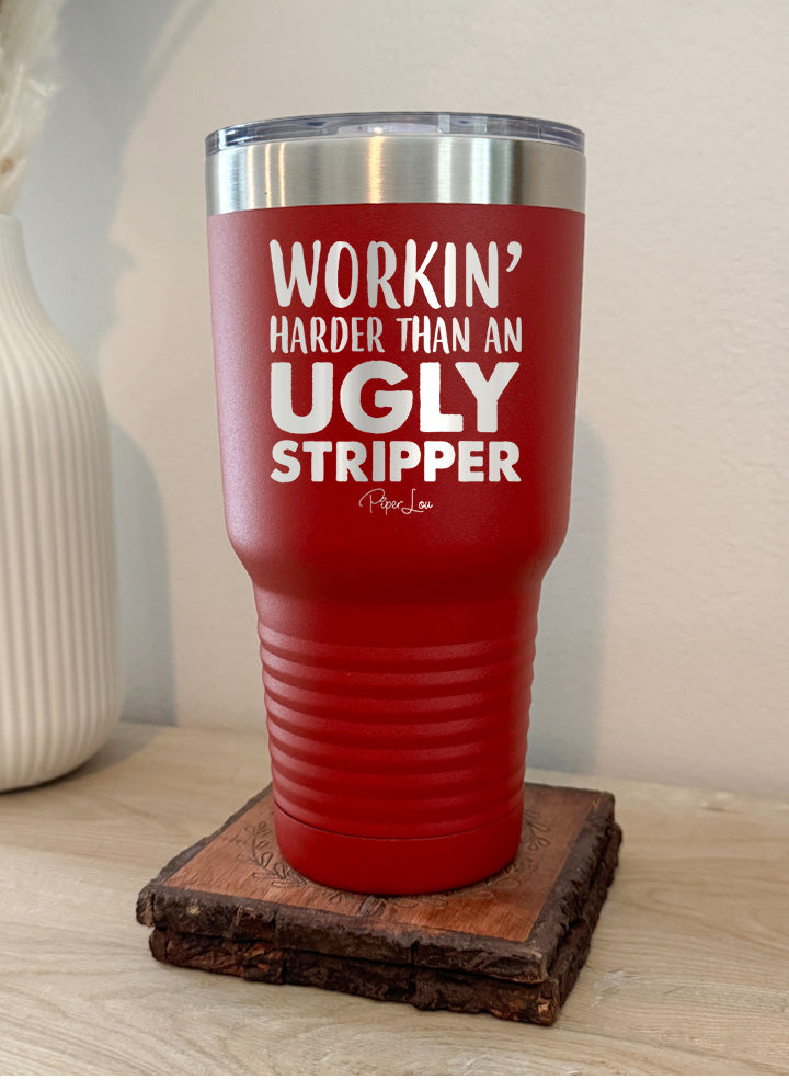 Working Harder Than An Ugly Stripper Old School Tumbler