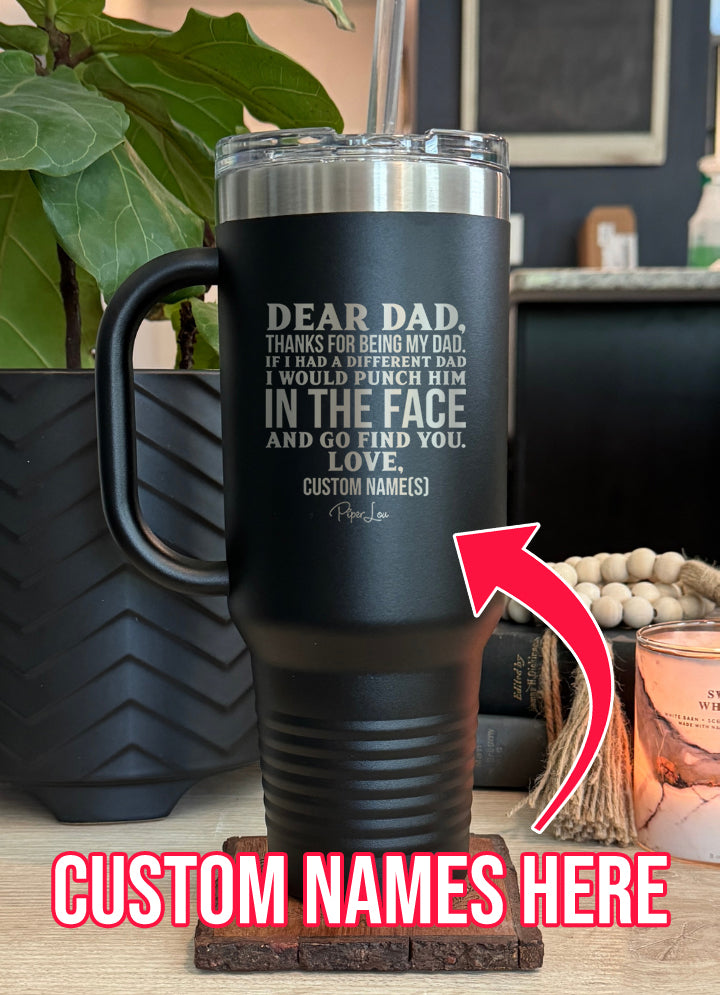 Dear Dad (CUSTOM) 40oz Tumbler