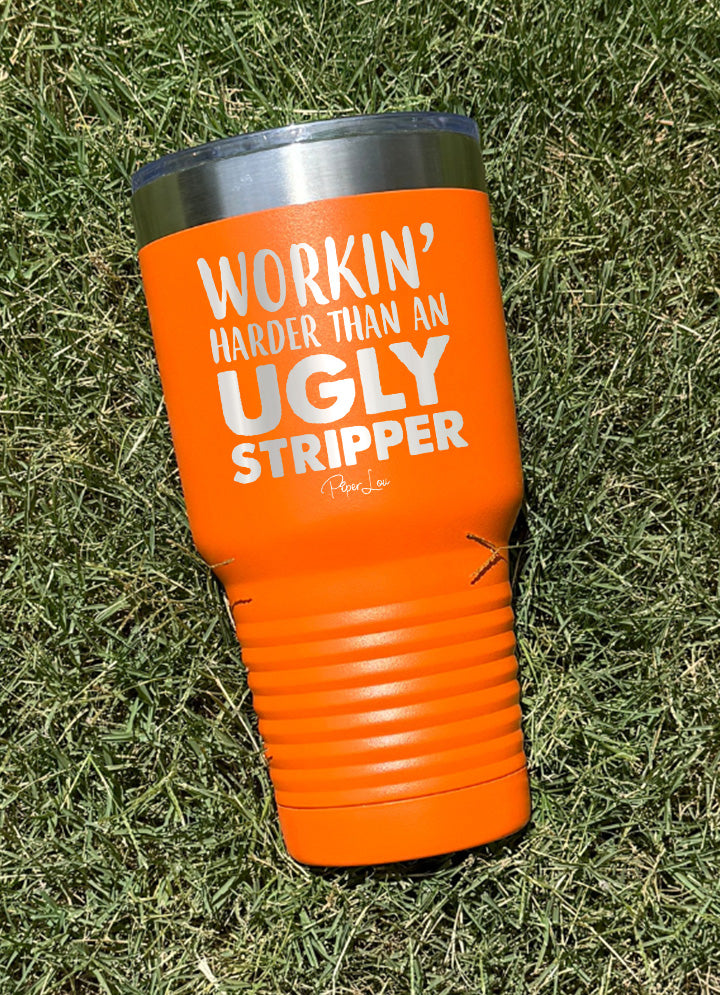 Working Harder Than An Ugly Stripper Old School Tumbler