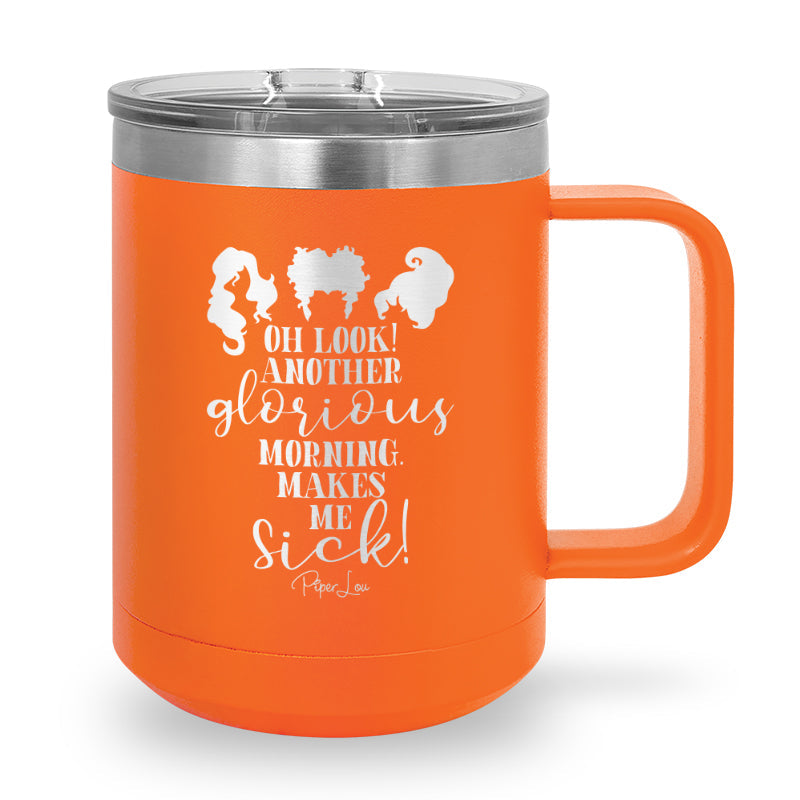 Spooky Sale | Oh Look Another Glorious Morning 15oz Coffee Mug Tumbler