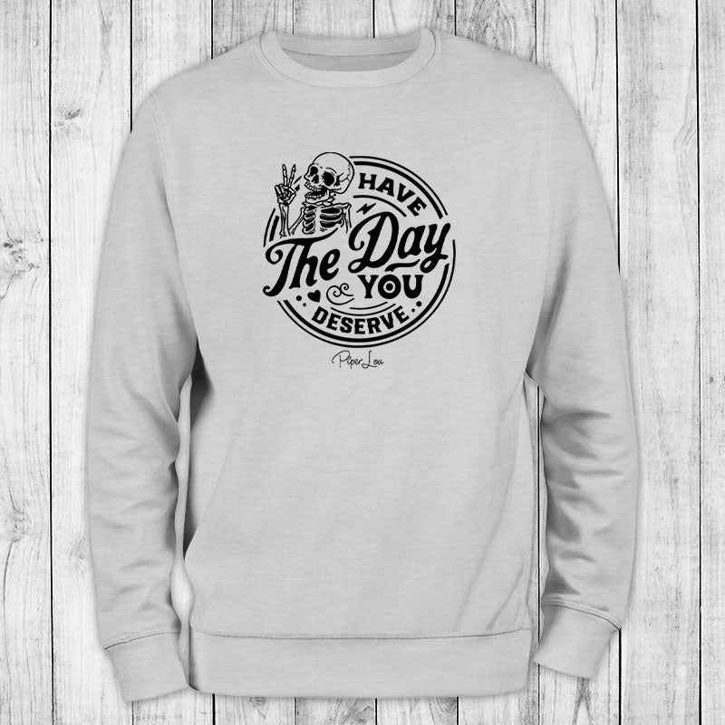 Clearance | Have the Day You Deserve Skeleton Crewneck