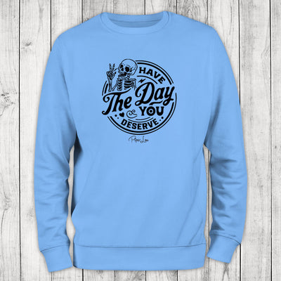 Clearance | Have the Day You Deserve Skeleton Crewneck