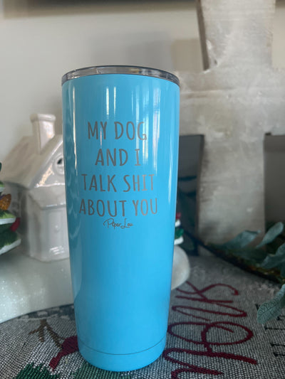 Clearance | My Dog And I Talk Shit About You Laser Etched Tumbler