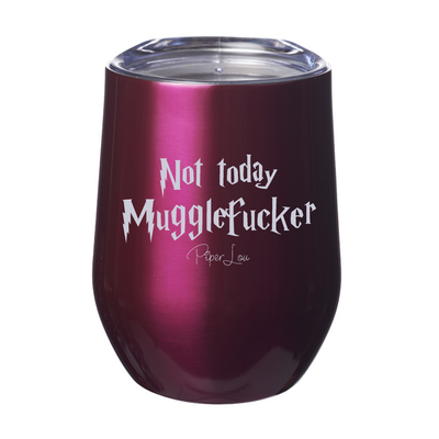 Not Today Mugglefucker 12oz Stemless Wine Cup