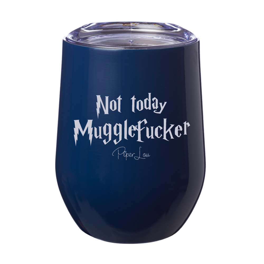 Not Today Mugglefucker 12oz Stemless Wine Cup