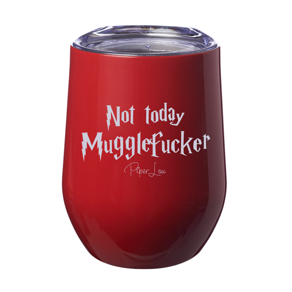 Not Today Mugglefucker 12oz Stemless Wine Cup