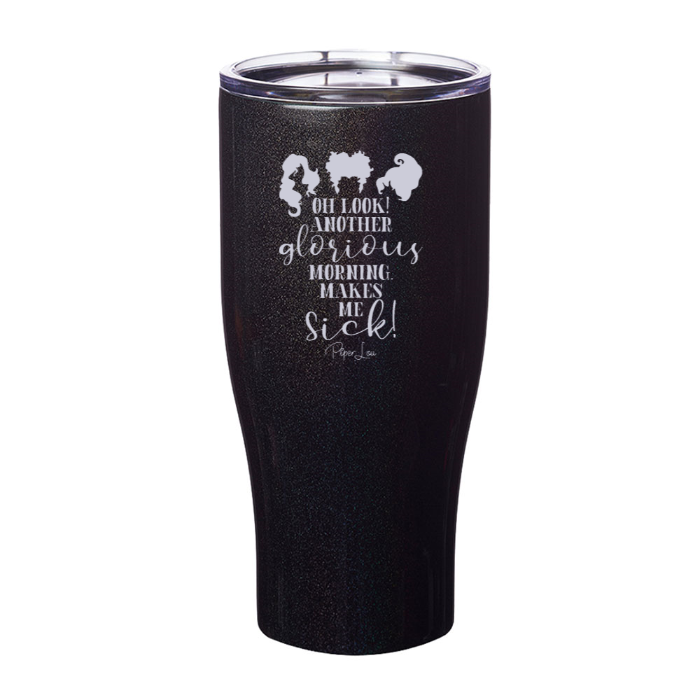 Spooky Sale | Oh Look Another Glorious Morning Laser Etched Tumbler