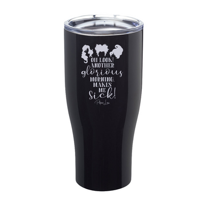 Spooky Sale | Oh Look Another Glorious Morning Laser Etched Tumbler