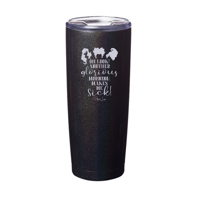 Spooky Sale | Oh Look Another Glorious Morning Laser Etched Tumbler